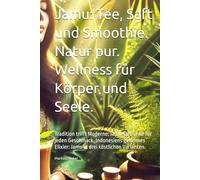Jamu: Tee, Saft und Smoothie. Natur pur. Wellness für Körper und Seele.: Tradition trifft Moderne: Jamu-Getränke für jeden Geschmack. Indonesiens geheimes Elixier: Jamu in drei köstlichen Varianten.