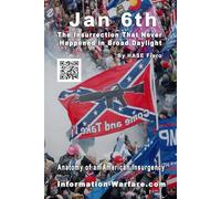 Jan 6th: The Insurrection That Never Happened in Broad Daylight: Anatomy of an American Insurgency: 9