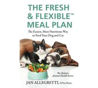 Jan Allegretti The Fresh & Flexible Meal Plan (Tascabile) Holistic Animal Health