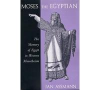 Moses the Egyptian: The Memory of Egypt in Western Monotheism by Jan Assmann
