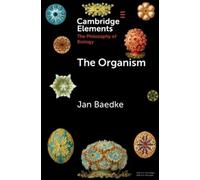 Jan Baedke The Organism (Tascabile) Elements in the Philosophy of Biology