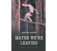 Jan Balaban Maybe We're Leaving (Tascabile)
