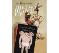 Jan Bondeson The Two-headed Boy, and Other Medical Marvels (Tascabile)