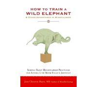 Jan Chozen Bays How to Train a Wild Elephant (Tascabile)
