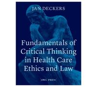 Jan Deckers Fundamentals of Critical Thinking in Health Care Ethics (Tascabile)