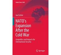 Jan Eichler NATO’s Expansion After the Cold War (Tascabile) Global Power Shift