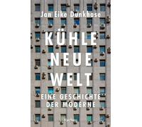 Jan Eike Dunkha Kühle neue Welt. Eine Geschichte der Moderne: Wie Kü (Tascabile)
