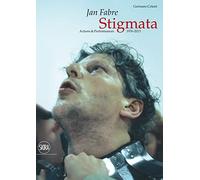 Jan Fabre. Stigmata. Action & Performances 1976-2013. Ediz. illustrata: stigmata : actions & performances 1976-2013