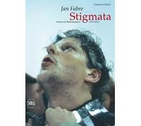 Jan Fabre. Stigmata. Action & Performances 1976-2013. Ediz. illustrata