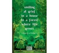 Jan Fortune Smiling at Grief in a House in a Forest Where Life Grows (Tascabile)