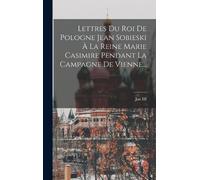 Jan III (Roi de Lettres Du Roi De Pologne Jean Sobieski À La (Copertina rigida)