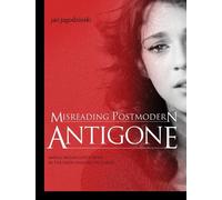 Jan Jagodzinski Misreading Postmodern Antigone (Tascabile)