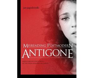Jan Jagodzinski Misreading Postmodern Antigone (Tascabile)