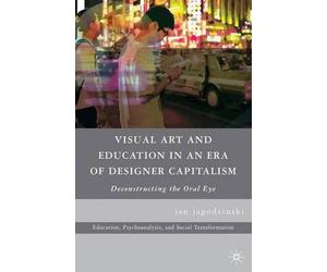 jan jagodzinski Visual Art and Education in an Era of Designer Capit (Tascabile)