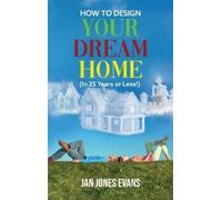 Jan Jones Evans HOW TO DESIGN YOUR DREAM HOME (In 25 Years or (Copertina rigida)