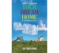 Jan Jones Evans HOW TO DESIGN YOUR DREAM HOME (In 25 Years or Less) (Tascabile)