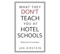 Jan Kirstein What They Don't Teach You at Hotel Schools (Tascabile)