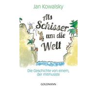 Jan Kowalsky Als Schisser um die Welt: Die Geschichte von einem, der (Tascabile)