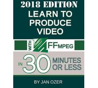 Jan Lee Ozer Learn to Produce Video with FFmpeg (Tascabile)