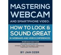 Jan Lee Ozer Mastering Webcam and Smartphone Video (Tascabile)