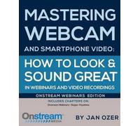 Jan Lee Ozer Mastering Webcam and Smartphone Video (Tascabile)