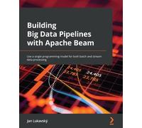Jan Lukavský Building Big Data Pipelines with Apache Beam (Tascabile)