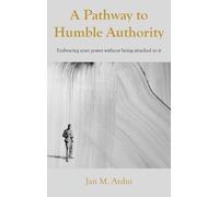 Jan M Ardui A Pathway to Humble Authority (Copertina rigida)
