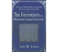 Jan M Long The Footprints of a Wisconsin Lumber Executive (Tascabile)