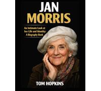 Jan Morris: An Intimate Look at her Life and Identity: A Biography Book