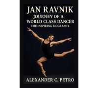 JAN RAVNIK: Journey Of A World Class Dancer The Inspiring Biography