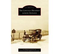 Jan Shupert-arick The Lincoln Highway Across Indiana, in (Tascabile)