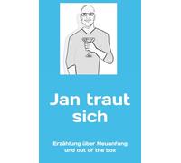 Jan traut sich: Erzählung über Weg aus der Krise und Neuanfang