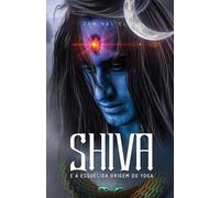 Jan Val Ellam Shiva e a Esquecida Origem do Yoga (Tascabile)