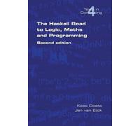 Jan van Eijck Kees Do The Haskell Road to Logic, Maths and Programm (Tascabile)