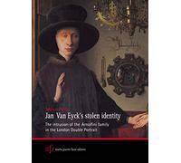 Jan van Eyck's stolen identity. The intrusion of the Arnolfini family in the London Double Portrait