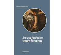 Jan van Houbraken. Pittore fiammingo. Ediz. illustrata