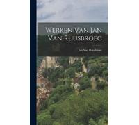 Jan Van Ruusbroec Werken Van Jan Van Ruusbroec (Copertina rigida)