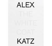 Jan Verwoert Alex Katz: The White Coat (Copertina rigida)