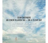 Jan Vogler; Mira Wang; Matthias Kirschnereit; Philharmonisches Staatsorchester Hamburg; Audi Jugendchorakademie; The Young ClassX Ensemble; Soloists of the Dresdner Kreuzchor; Hamburger Alsterspatzen; Kent Nagano - Sean Shepherd, On a clear day - An einem klaren Tag