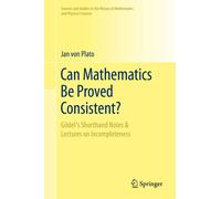 Jan von Plato Can Mathematics Be Proved Consistent? (Copertina rigida)