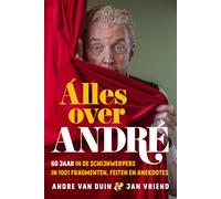 Jan Vriend Andr Alles over André: 60 jaar in de schijnwerpers (Copertina rigida)