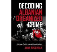 Jana Arsovska Decoding Albanian Organized Crime (Copertina rigida)