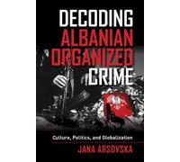 Jana Arsovska Decoding Albanian Organized Crime (Tascabile)