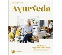 Jana Eisert Ayurveda: Einfach & vegetarisch kochen für Körper (Copertina rigida)