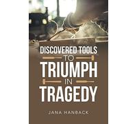 Jana Hanback Discovered Tools to Triumph in Tragedy (Tascabile)