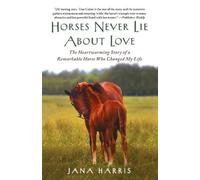 Jana Harris Horses Never Lie about Love (Tascabile)