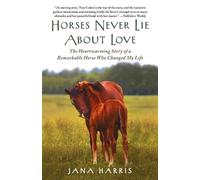 Jana Harris Horses Never Lie about Love (Tascabile)