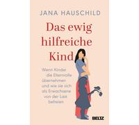 Jana Hauschild Das ewig hilfreiche Kind: Wenn Kinder die Elternrolle (Tascabile)