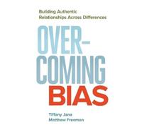 JANA Overcoming Bias: Building Authentic Relationships across Differ (Tascabile)