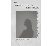 Janae Lu In All Spaces Liminal (Tascabile) Seattle Youth Poet Laureate